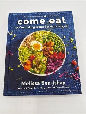 Come Eat : 100 Nourishing Recipes to Eat Every Day by Melissa Ben-Ishay...